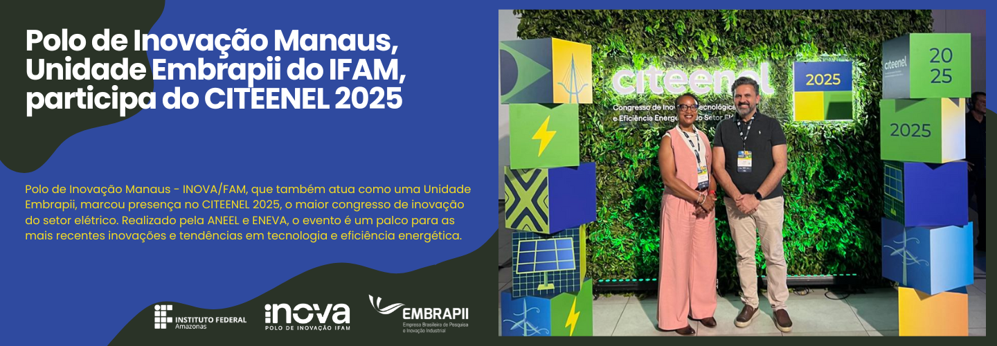 Polo de Inovação do IFAM, Unidade Embrapii, participa do CITEENEL 2025